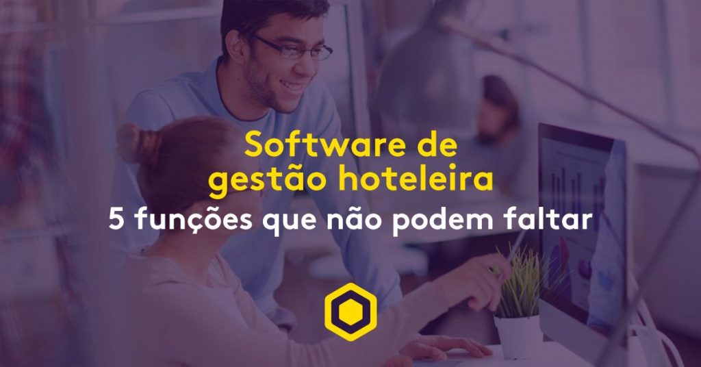 Software de gestão hoteleira: conheça 5 funcionalidades essenciais e saiba como escolher a ferramenta ideal