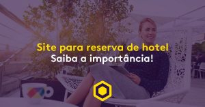 Reserva de hotel: a importância de um site com serviço eficiente