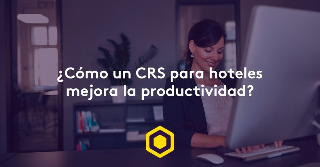 ¿Cómo un CRS para hoteles mejora la productividad?