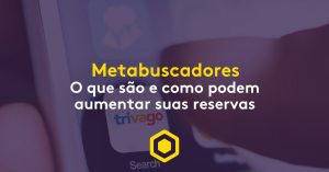 Metabuscadores: como utilizar e potencializar suas reservas