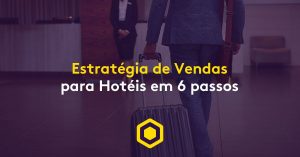 Estratégias de vendas para hotéis: como aumentar as taxas de reserva e ocupação