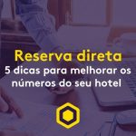 Reserva Direta: 5 dicas para melhorar os números de seu hotel