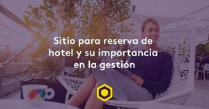 Reserva de hotel: la importancia de un sitio web con servicio eficiente