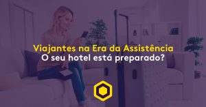 Viagens na era da assistência: o seu hotel está preparado?